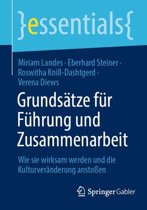 Grundsätze für Führung und Zusammenarbeit: Wie sie wirksam werden und die Kulturveränderung anstoßen de Miriam Landes