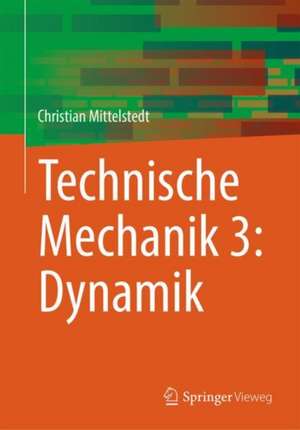 Technische Mechanik 3: Dynamik de Christian Mittelstedt