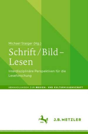 Schrift / Bild – Lesen: Interdisziplinäre Perspektiven für die Leseforschung de Michael Staiger