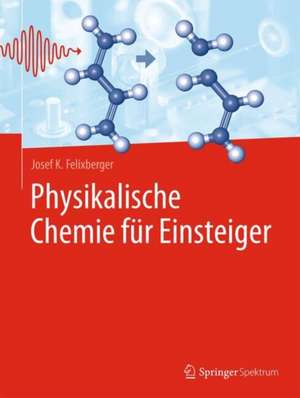 Physikalische Chemie für Einsteiger de Josef K. Felixberger