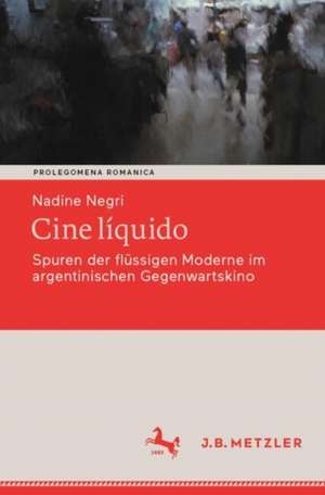 Cine líquido: Spuren der flüssigen Moderne im argentinischen Gegenwartskino de Nadine Negri