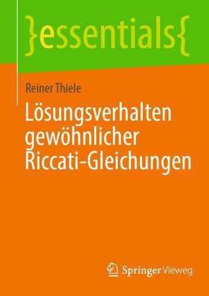 Lösungsverhalten gewöhnlicher Riccati-Gleichungen de Reiner Thiele