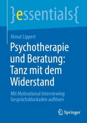 Psychotherapie und Beratung: Tanz mit dem Widerstand de Almut Lippert