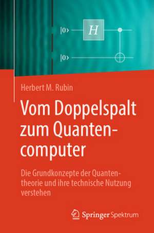 Vom Doppelspalt zum Quantencomputer de Herbert M. Rubin