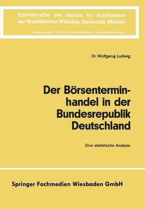 Der Börsenterminhandel in der Bundesrepublik Deutschland: Eine statistische Analyse de Wolfgang Ludwig