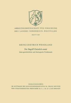 Der Begriff Christlich-sozial: Seine geschichtliche und theologische Problematik de Heinz-Dietrich Wendland