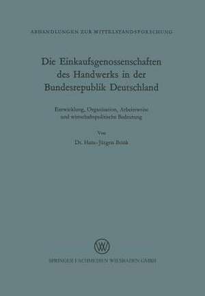 Die Einkaufsgenossenschaften des Handwerks in der Bundesrepublik Deutschland: Entwicklung, Organisation, Arbeitsweise und wirtschaftliche Bedeutung de Hans-Jürgen Brink