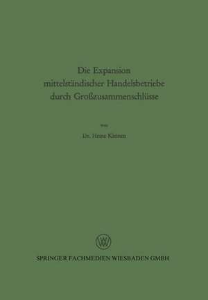 Die Expansion mittelständischer Handelsbetriebe durch Großzusammenschlüsse de Heinz Kleinen