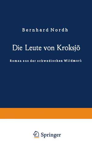 Die Leute von Kroksjö: Roman aus der schwedischen Wildmark de Bernhard Nordh