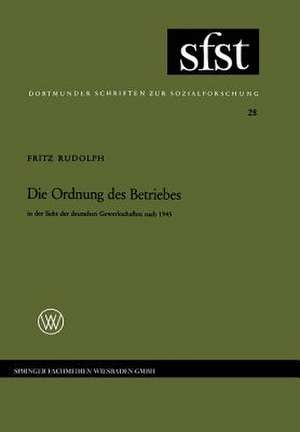 Die Ordnung des Betriebes: in der Sicht der deutschen Gewerkschaften nach 1945 de Fritz Rudolph