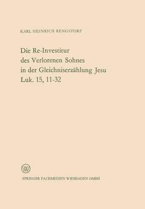 Die Re-Investitur des Verlorenen Sohnes in der Gleichniserzählung Jesu Luk. 15, 11–32 de Karl Heinrich Rengstorf