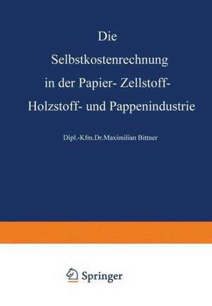 Die Selbstkostenrechnung in der Papier-, Zellstoff-, Holzstoff- und Pappenindustrie de Rudolf Steurer