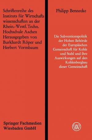 Die Subventionspolitik der Hohen Behörde der Europäischen Gemeinschaft für Kohle und Stahl und ihre Auswirkungen auf den Kohlenbergbau dieser Gemeinschaft de Philipp Bennecke