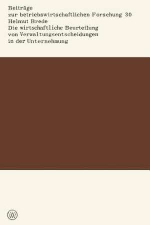 Die wirtschaftliche Beurteilung von Verwaltungsentscheidungen in der Unternehmung de Helmut Brede