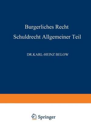 Bürgerliches Recht Schuldrecht, Allgemeiner Teil de Karl-Heinz Below