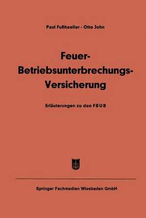 Feuer-Betriebsunterbrechungs-Versicherung: Erläuterungen zu den Allgemeinen Feuer-Betriebsunterbrechungs-Versicherungsbedingungen (FBUB) de Paul Fusshoeller