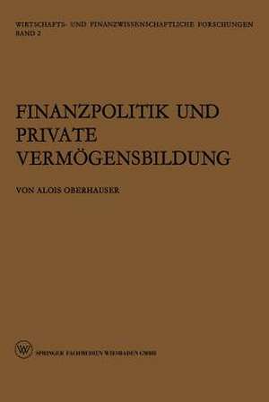 Finanzpolitik und Private Vermögensbildung: Eine theoretische und empirische Untersuchung de Alois Oberhauser