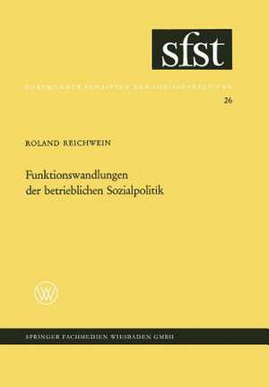 Funktionswandlungen der betrieblichen Sozialpolitik: Eine soziologische Analyse der zusätzlichen betrieblichen Sozialleistungen de Roland Reichnwein