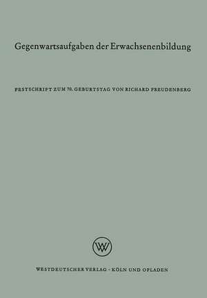 Gegenwartsaufgaben der Erwachsenenbildung: Festschrift zum 70. Geburtstag de Richard Freudenberg