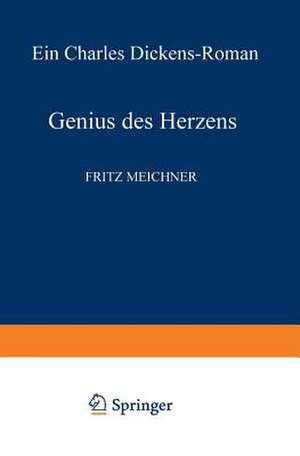 Genius des Herzens: Ein Charles Dickens-Roman de Fritz Meichner