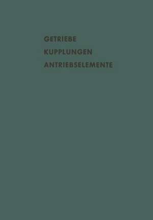 Getriebe Kupplungen Antriebselemente: Vorträge und Diskussionsbeiträge der Fachtagung „Antriebselemente“, Essen 1956 (VDMA) de A. Eberhard