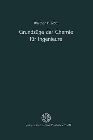 Grundzüge der Chemie für Ingenieure de Walther A. Roth