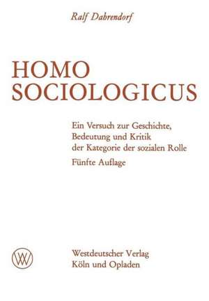 Homo Sociologicus: Ein Versuch zur Geschichte, Bedeutung und Kritik der Kategorie der sozialen Rolle de Ralf Dahrendorf