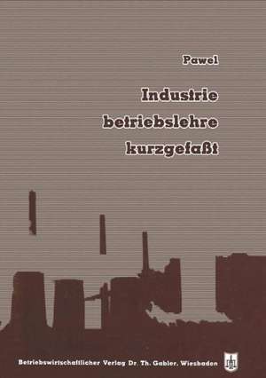 Industriebetriebslehre, kurzgefaßt de Robert Pawel