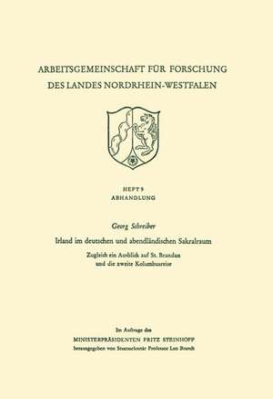 Irland im deutschen und abendländischen Sakralraum: Zugleich ein Ausblick auf St. Brandan und die zweite Kolumbusreise de Georg Schreiber