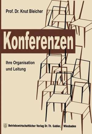 Konferenzen: Ihre Organisation und Leitung de Knut Bleicher