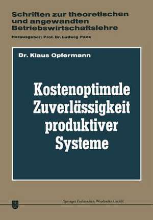 Kostenoptimale Zuverlässigkeit produktiver Systeme: Ein Beitrag zur Planung der Abwehr von Störungen des Betriebsprozesses de Klaus Opfermann