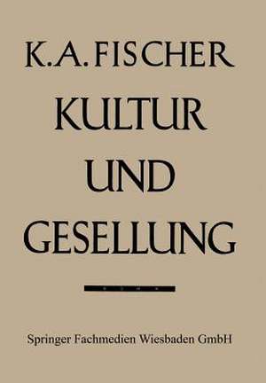 Kultur und Gesellung: Ein Beitrag zur allgemeinen Kultursoziologie de Karl Anton Fischer