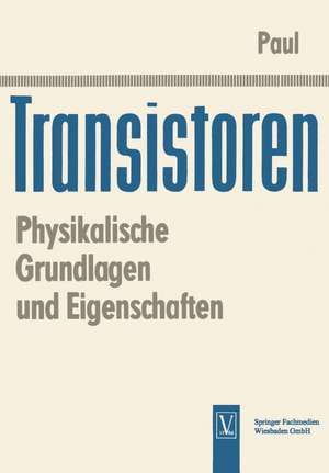 Transistoren: Physikalische Grundlagen und Eigenschaften de Reinhold Paul