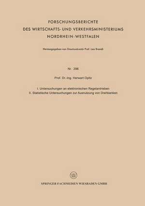 I. Untersuchungen an elektronischen Regelantrieben II. Statistische Untersuchungen zur Ausnutzung von Drehbänken de Herwart Opitz