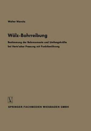 Wälz-Bohrreibung: Bestimmung der Bohrmomente und Umfangskräfte bei Hertz’scher Pressung mit Punktberührung de Walter Wernitz