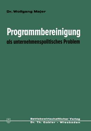 Programmbereinigung als unternehmenspolitisches Problem de Wolfgang Majer