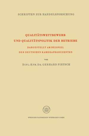 Qualitätswettbewerb und Qualitätspolitik der Betriebe: Dargestellt am Beispiel der Deutschen Kameraproduzenten de Gerhard Pietsch