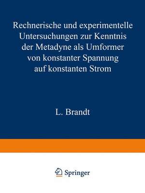 Rechnerische und experimentelle Untersuchungen zur Kenntnis der Metadyne als Umformer von konstanter Spannung auf konstanten Strom de L. Brandt