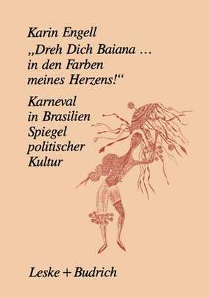 „Dreh‘ Dich Baiana... In den Farben meines Herzens!“: Karneval in Brasilien — Ein Spiegel politischer Kultur de Karin Engell