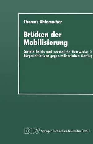 Brücken der Mobilisierung: Soziale Relais und persönliche Netzwerke in Bürgerinitiativen gegen militärischen Tiefflug de Thomas Ohlemacher