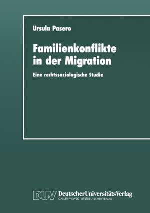 Familienkonflikte in der Migration: Eine rechtssoziologische Studie anhand von Gerichtsakten de Ursula Pasero