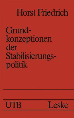 Grundkonzeptionen der Stabilisierungspolitik: Eine problemorientierte Einführung de Horst Friedrich