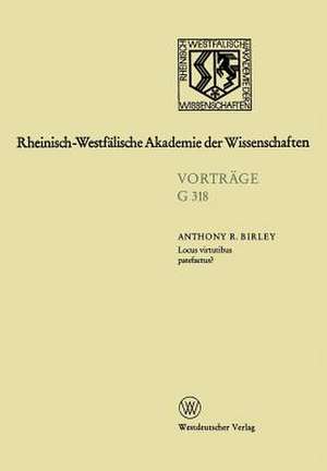 Locus virtutibus patefactus? Zum Beförderungssystem in der Hohen Kaiserzeit: 350. Sitzung am 16. Oktober 1991 in Düsseldorf de Anthony Richard Birley