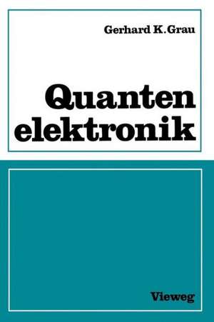 Quantenelektronik: Optik und Laser de Gerhard K. Grau