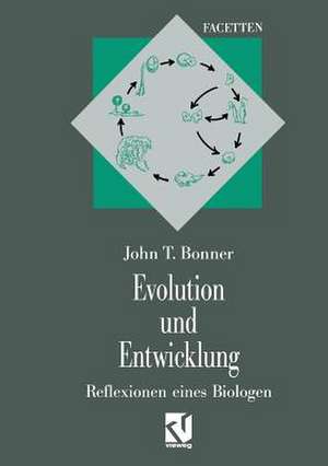 Evolution und Entwicklung: Reflexionen eines Biologen de John Tyler Bonner