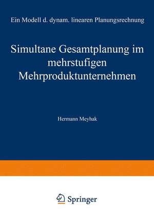 Simultane Gesamtplanung im mehrstufigen Mehrproduktunternehmen: Ein Modell der dynamischen linearen Planungsrechnung de Hermann Meyhak