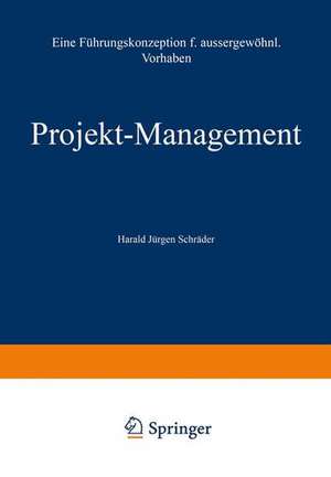 Projekt-Management: Eine Führungskonzeption für außergewöhnliche Vorhaben de Harald Jürgen Schröder