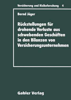 Rückstellungen für drohende Verluste aus schwebenden Geschäften in den Bilanzen von Versicherungsunternehmen de Bernd Jäger