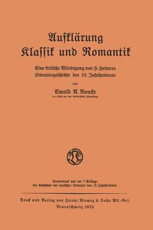 Aufklärung Klassik und Romantik: Eine kritische Würdigung von H. Hettners Literaturgeschichte des 18. Jahrhunderts de Ewald A. Boucke