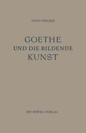 Goethe und die Bildende Kunst de Otto Stelzer